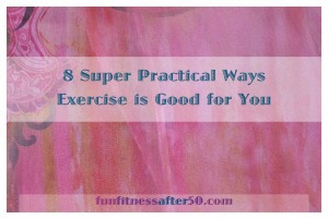 8 super practical ways exercise is good for you