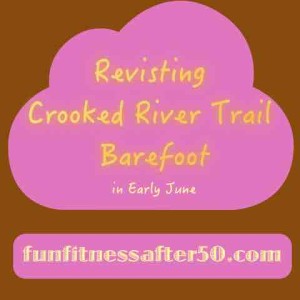 Revisiting Crooked River Trail Barefoot