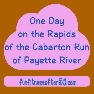 One Day on the Rapids of the Cabarton Run of Payette River